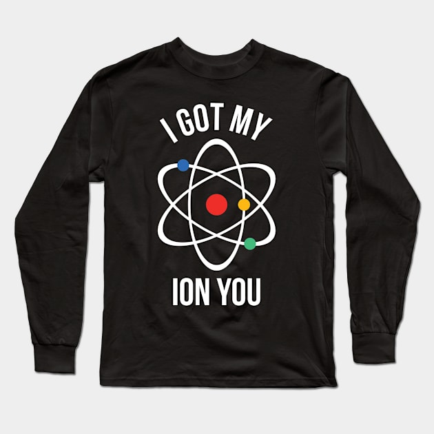 I got my ion you Long Sleeve T-Shirt by RedYolk